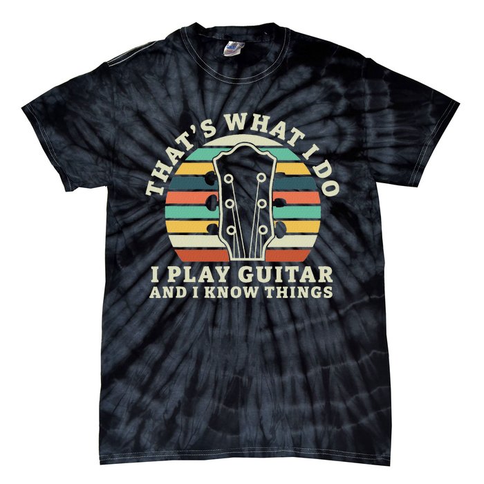 Thats What I Do I Play Guitar And I Know Things Musician Tie-Dye T-Shirt