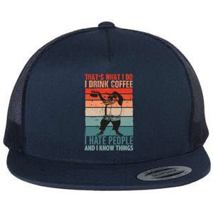 That's What I Do I Coffee Hate People And Know Things Gift Flat Bill Trucker Hat