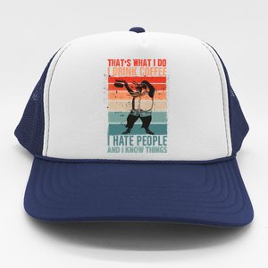 That's What I Do I Coffee Hate People And Know Things Gift Trucker Hat