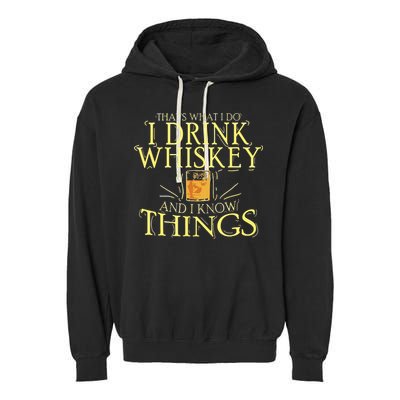 That Was I Do I Drink Whiskey And I Know Things Garment-Dyed Fleece Hoodie