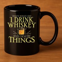 That Was I Do I Drink Whiskey And I Know Things 11oz C Handle Ceramic Mug