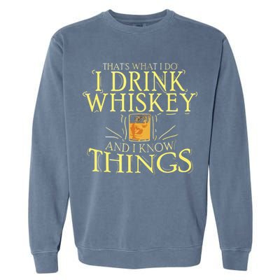 That Was I Do I Drink Whiskey And I Know Things Garment-Dyed Sweatshirt