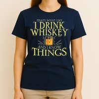 That Was I Do I Drink Whiskey And I Know Things T-Shirt