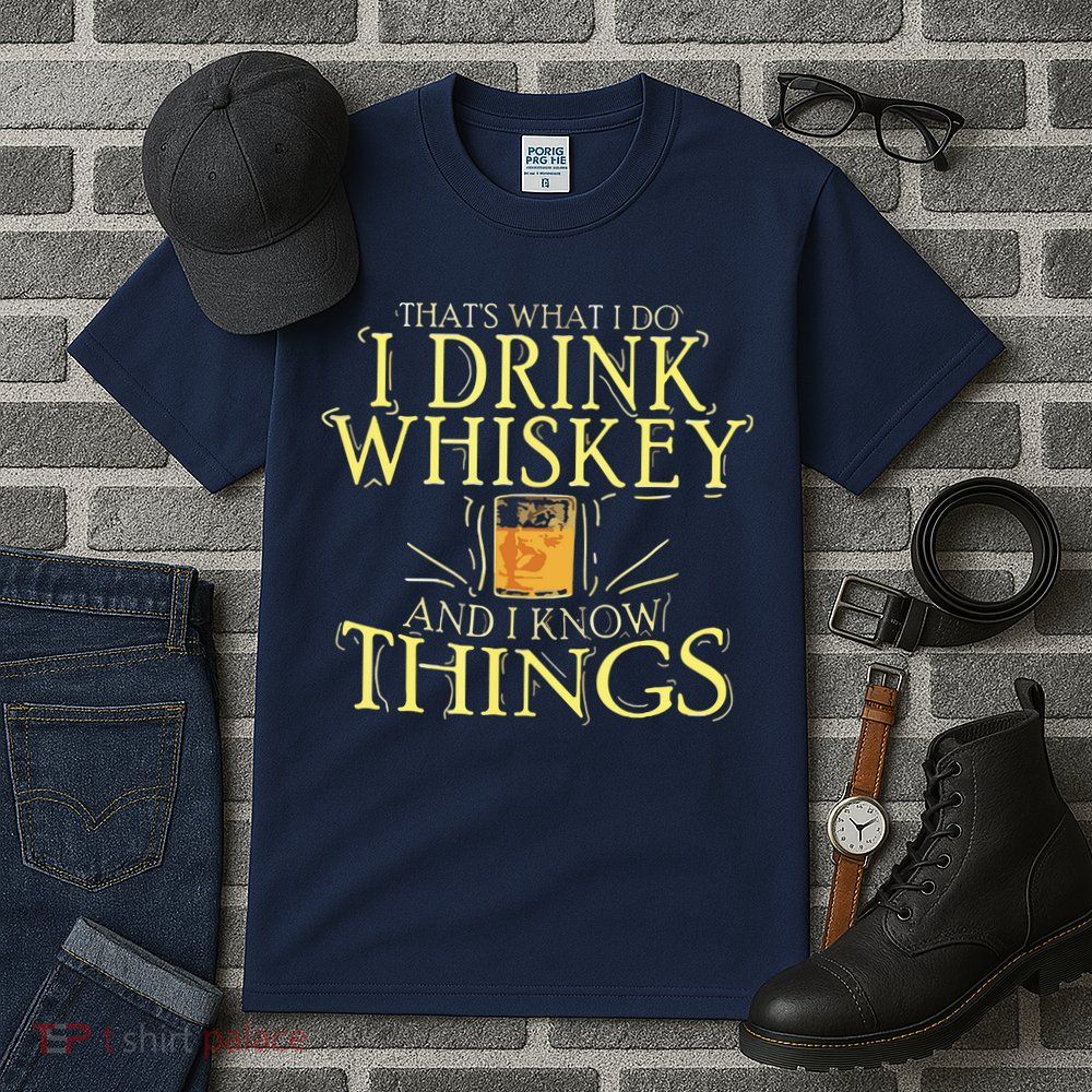 That Was I Do I Drink Whiskey And I Know Things Tall T-Shirt