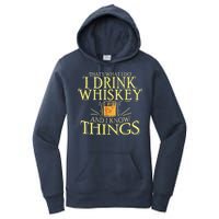 That Was I Do I Drink Whiskey And I Know Things Women's Pullover Hoodie
