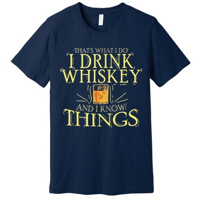 That Was I Do I Drink Whiskey And I Know Things Premium T-Shirt