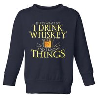 That Was I Do I Drink Whiskey And I Know Things Toddler Sweatshirt
