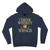 That Was I Do I Drink Whiskey And I Know Things Tall Hoodie