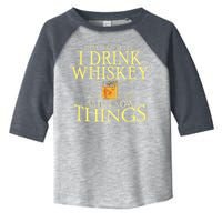 That Was I Do I Drink Whiskey And I Know Things Toddler Fine Jersey T-Shirt