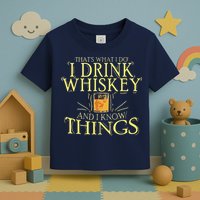 That Was I Do I Drink Whiskey And I Know Things Toddler T-Shirt