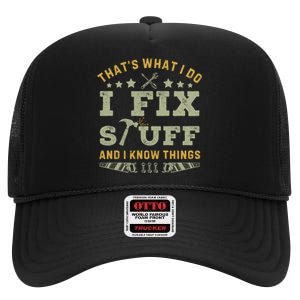 Thats What I Do I Fix Stuff And I Know Things Funny Dad High Crown Mesh Back Trucker Hat