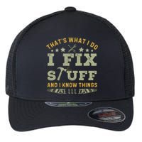 Thats What I Do I Fix Stuff And I Know Things Funny Dad Flexfit Unipanel Trucker Cap