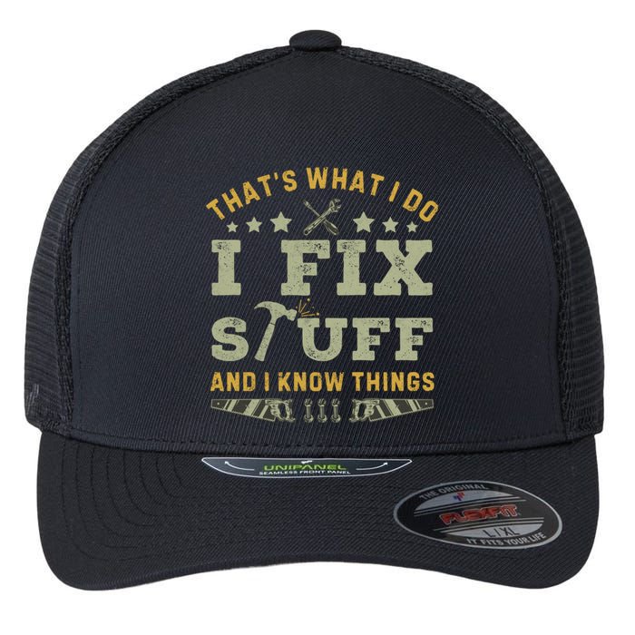 Thats What I Do I Fix Stuff And I Know Things Funny Dad Flexfit Unipanel Trucker Cap