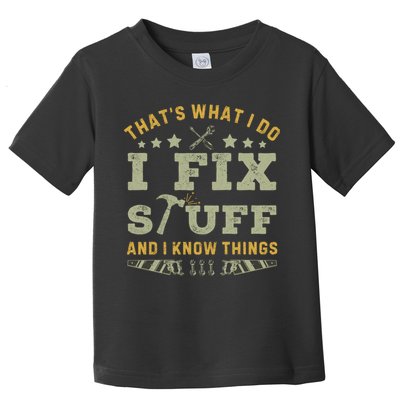 Thats What I Do I Fix Stuff And I Know Things Funny Dad Toddler T-Shirt
