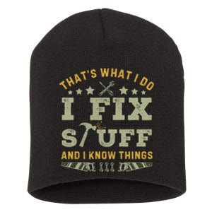 Thats What I Do I Fix Stuff And I Know Things Funny Dad Short Acrylic Beanie