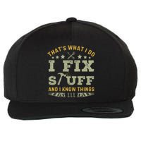 Thats What I Do I Fix Stuff And I Know Things Funny Dad Wool Snapback Cap