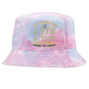 Thats What I Do I Fix Stuff And I Know Things Funny Dad Tie-Dyed Bucket Hat