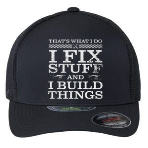 THAT'S WHAT I DO I FIX STUFF AND I BUILD THINGS WEATHERED Flexfit Unipanel Trucker Cap