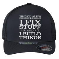 THAT'S WHAT I DO I FIX STUFF AND I BUILD THINGS WEATHERED Flexfit Unipanel Trucker Cap