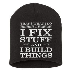 THAT'S WHAT I DO I FIX STUFF AND I BUILD THINGS WEATHERED Short Acrylic Beanie