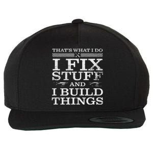 THAT'S WHAT I DO I FIX STUFF AND I BUILD THINGS WEATHERED Wool Snapback Cap