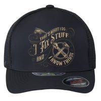 Thats What I Do I Fix Stuff And I Know Things Funny Men Flexfit Unipanel Trucker Cap