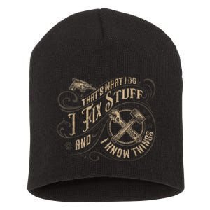 Thats What I Do I Fix Stuff And I Know Things Funny Men Short Acrylic Beanie