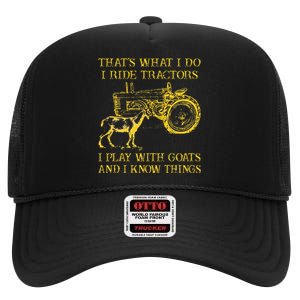 That What I Do I Ride Tractors I Play With Goats High Crown Mesh Back Trucker Hat