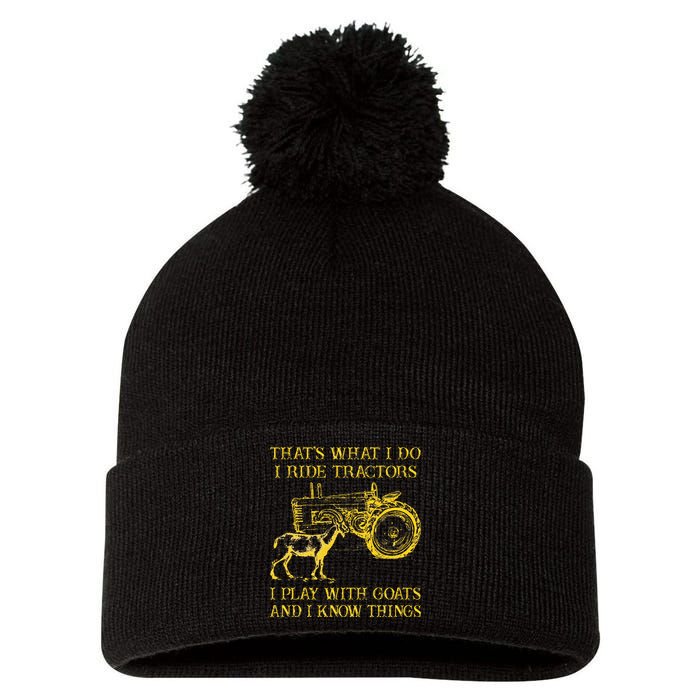 That What I Do I Ride Tractors I Play With Goats Pom Pom 12in Knit Beanie