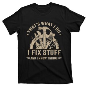 Thats What I Do I Fix Stuff And I Know Things Funny Saying T-Shirt