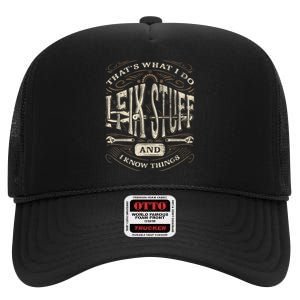 Thats What I Do I Fix Stuff And I Know Things Funny Men High Crown Mesh Back Trucker Hat