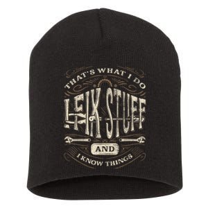 Thats What I Do I Fix Stuff And I Know Things Funny Men Short Acrylic Beanie