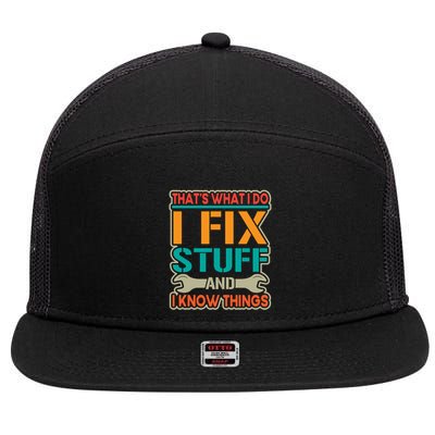 That's What I Do I Fix Stuff And I Know Things 7 Panel Mesh Trucker Snapback Hat