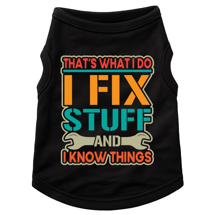 That's What I Do I Fix Stuff And I Know Things Doggie Tank