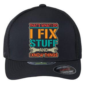 That's What I Do I Fix Stuff And I Know Things Flexfit Unipanel Trucker Cap