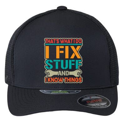 That's What I Do I Fix Stuff And I Know Things Flexfit Unipanel Trucker Cap