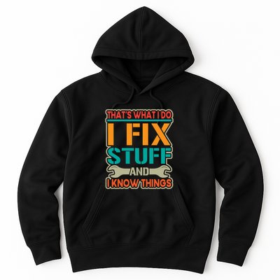 That's What I Do I Fix Stuff And I Know Things Hoodie