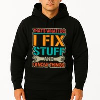 That's What I Do I Fix Stuff And I Know Things Hoodie