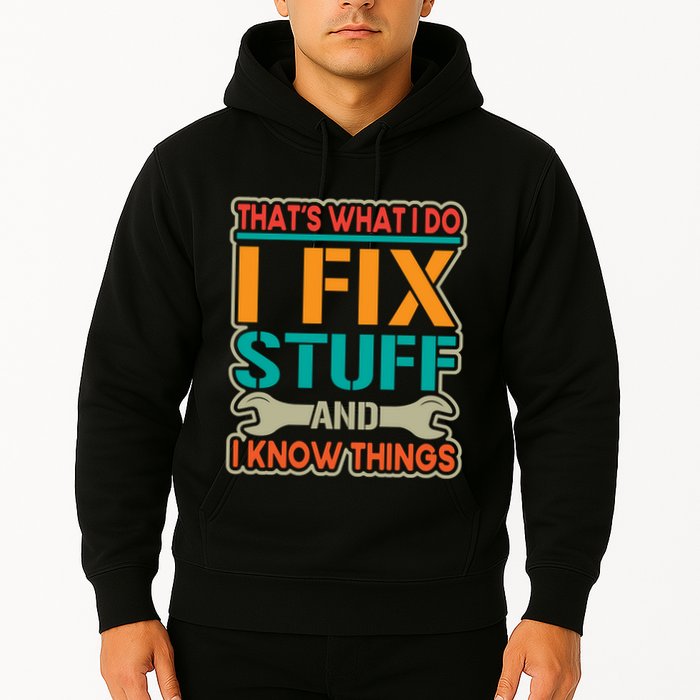That's What I Do I Fix Stuff And I Know Things Hoodie