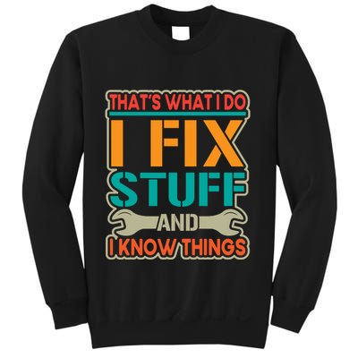 That's What I Do I Fix Stuff And I Know Things Sweatshirt