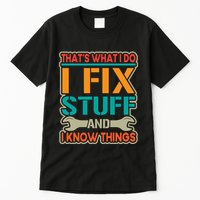 That's What I Do I Fix Stuff And I Know Things Tall T-Shirt