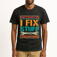 That's What I Do I Fix Stuff And I Know Things Tall T-Shirt