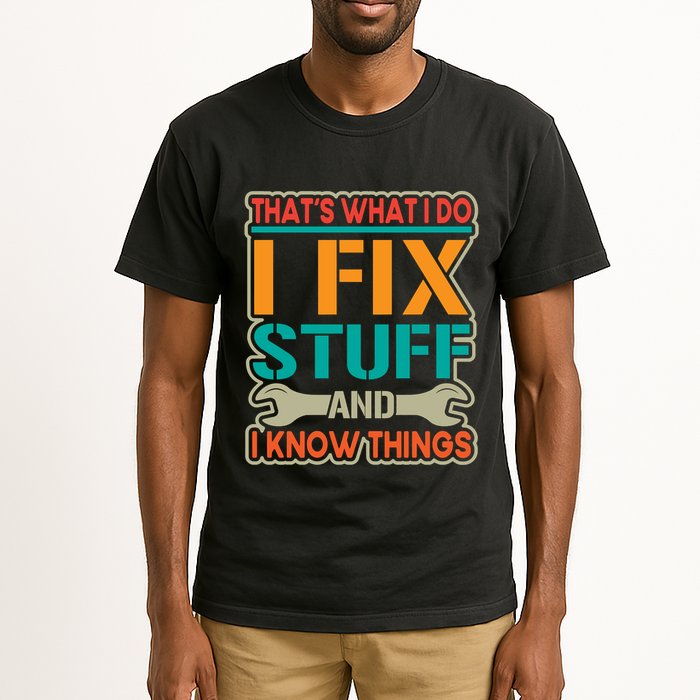 That's What I Do I Fix Stuff And I Know Things Tall T-Shirt