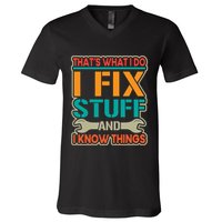 That's What I Do I Fix Stuff And I Know Things V-Neck T-Shirt