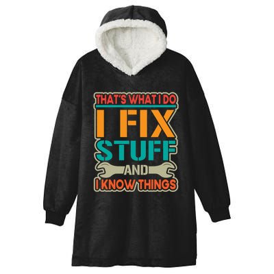 That's What I Do I Fix Stuff And I Know Things Hooded Wearable Blanket