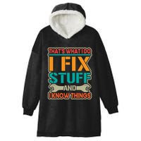 That's What I Do I Fix Stuff And I Know Things Hooded Wearable Blanket