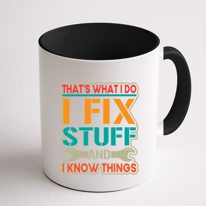 That's What I Do I Fix Stuff And I Know Things Mug