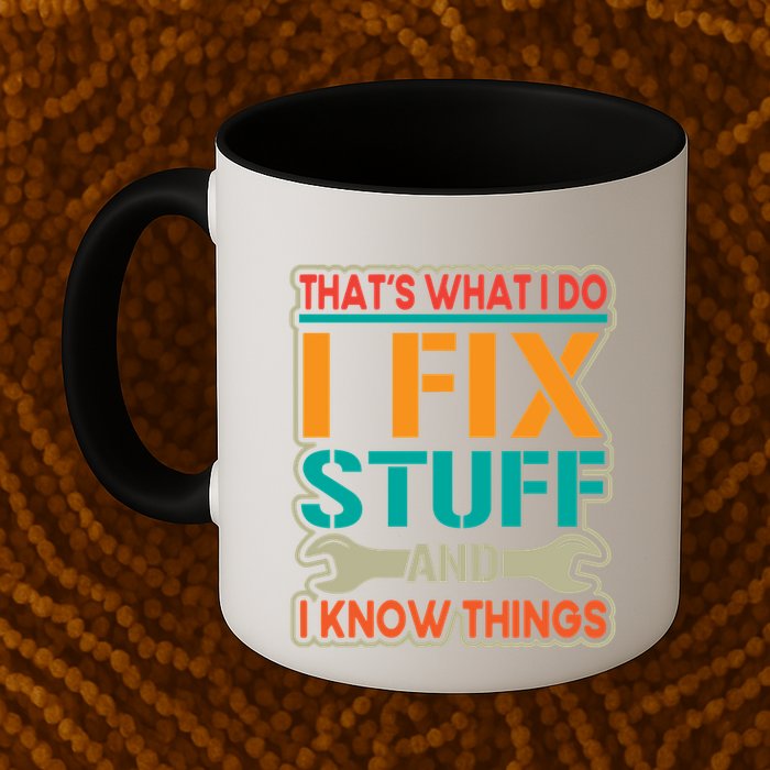That's What I Do I Fix Stuff And I Know Things Mug