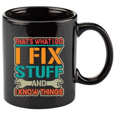 That's What I Do I Fix Stuff And I Know Things 11oz C Handle Ceramic Mug