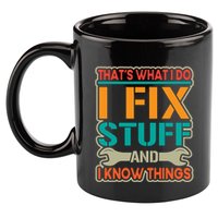 That's What I Do I Fix Stuff And I Know Things 11oz C Handle Ceramic Mug